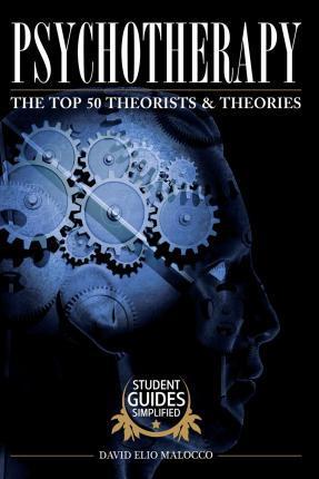 Psychotherapy: The Top 50 Theorists and Theories - David Elio Malocco