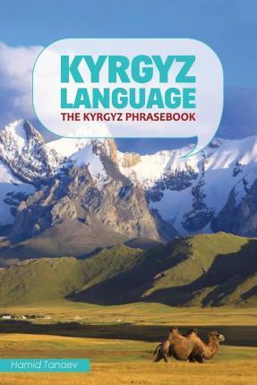 Kyrgyz Language: The Kyrgyz Phrasebook - Hamid Tanaev