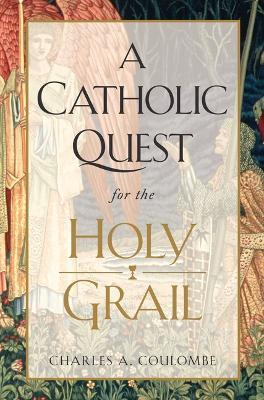A Catholic Quest for the Holy Grail - Charles A. Coulombe