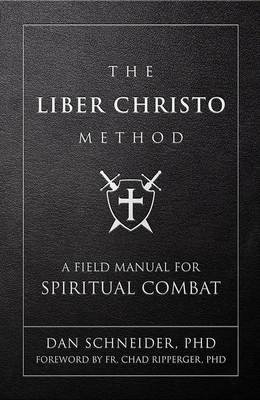 The Liber Christo Method: A Field Manual for Spiritual Combat - Dan Schneider