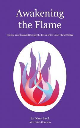 Awakening the Flame: Igniting Your Potential through the Power of the Violet Flame Chakra - Diana Savil