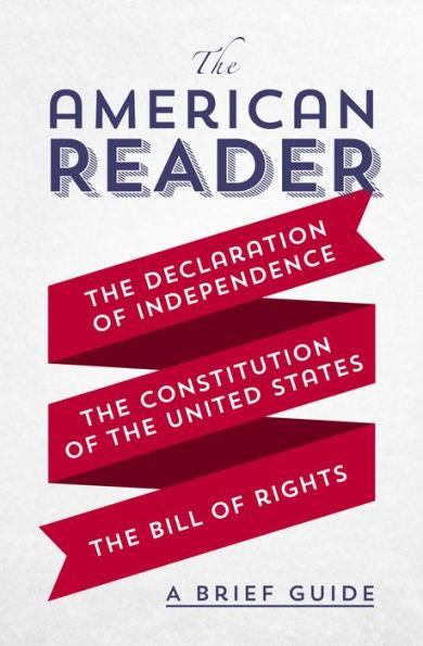 The American Reader: A Brief Guide to the Declaration of Independence, the Constitution of the United States, and the Bill of Rights - Worth Books