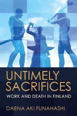 Untimely Sacrifices: Work and Death in Finland - Daena Aki Funahashi