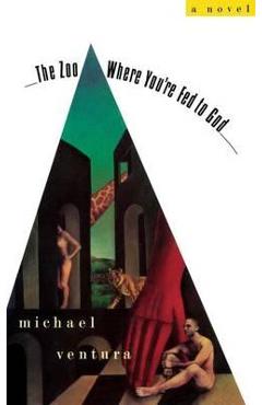 Coperta cărții 'The Zoo Where You're Fed to God - Michael Ventura'
