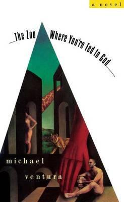Coperta cărții 'The Zoo Where You're Fed to God - Michael Ventura'