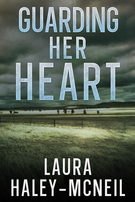 Guarding Her Heart - Laura Haley-mcneil