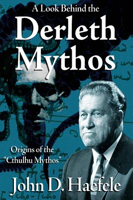 A Look Behind the Derleth Mythos: Origins of the Cthulhu Mythos - W. H. Pugmire