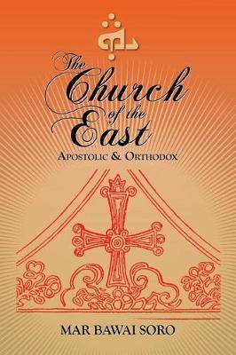 The Church of the East: Apostolic & Orthodox - Mar Bawai Soro