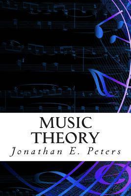 Music Theory: An in-depth and straight forward approach to understanding music - Jonathan E. Peters