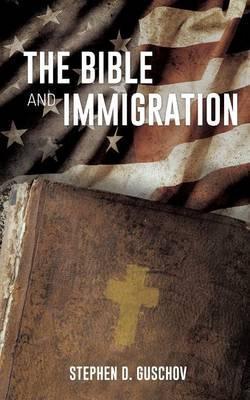 The Bible And Immigration - Stephen D. Guschov