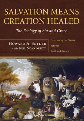 Coperta cărții 'Salvation Means Creation Healed - Howard A. Snyder'