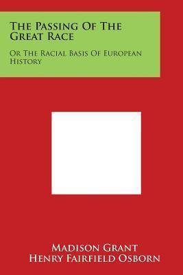 The Passing of the Great Race: Or the Racial Basis of European History - Madison Grant