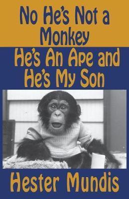 No He's Not a Monkey, He's an Ape and He's My Son - Hester Mundis