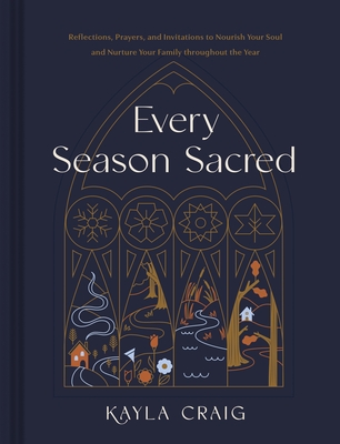 Coperta cărții 'Every Season Sacred: Reflections, Prayers, and Invitations to Nourish Your Soul and Nurture Your Family Throughout the'