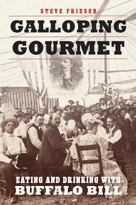Galloping Gourmet: Eating and Drinking with Buffalo Bill - Steve Friesen