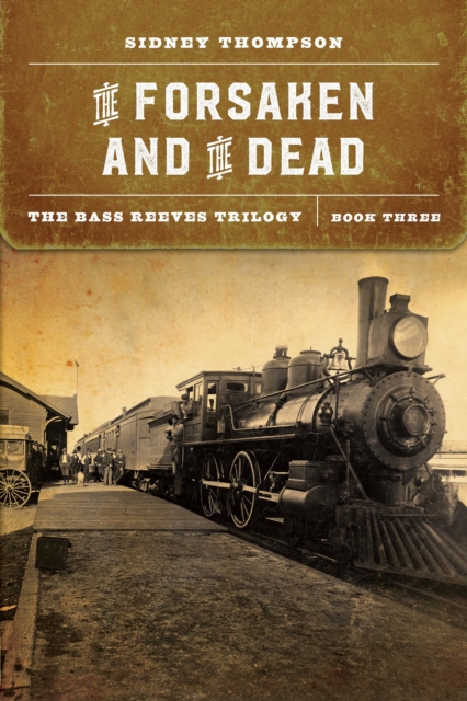 The Forsaken and the Dead: The Bass Reeves Trilogy, Book Three - Sidney Thompson