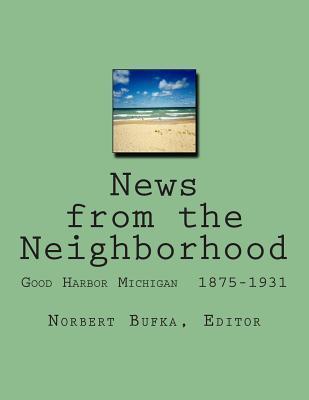 News from the Neighborhood: Good Harbor Michigan 1875-1931 - Norbert Bufka