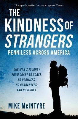 The Kindness of Strangers: Penniless Across America - Mike Mcintyre