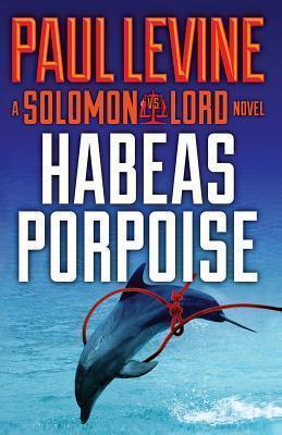 Habeas Porpoise - Paul Levine