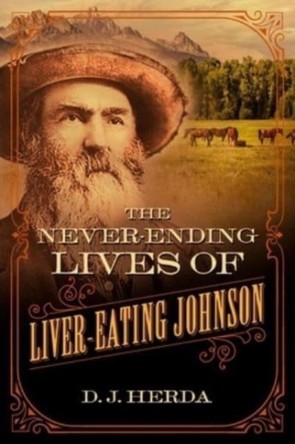 The Never-Ending Lives of Liver-Eating Johnson - D. J. Herda