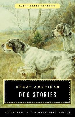 Great American Dog Stories: Lyons Press Classic - Nancy Butler