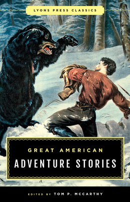 Great American Adventure Stories: Lyons Press Classics - Tom Mccarthy