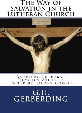 The Way of Salvation in the Lutheran Church: By G.H. Gerberding - G. H. Gerberding