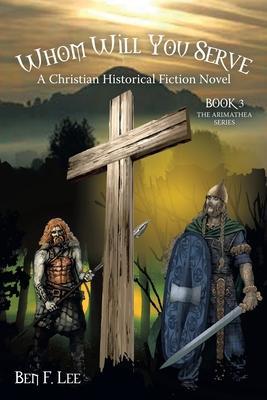 Whom Will You Serve: A Christian Historical Fiction Novel - Ben F. Lee