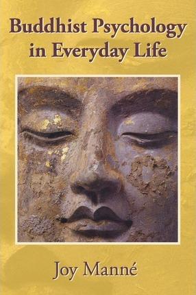 Buddhist Psychology in Everyday Life - Joy Manne Phd