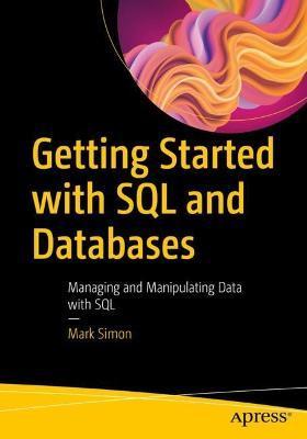 Getting Started with SQL and Databases: Managing and Manipulating Data with SQL - Mark Simon