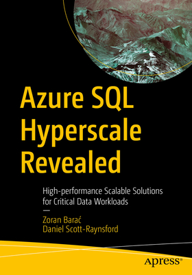 Coperta cărții 'Azure SQL Hyperscale Revealed: High-Performance Scalable Solutions for Critical Data Workloads - Zoran Barac'