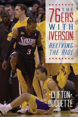 The 76ers with Iverson: Reliving the Ride - Clifton Duquette