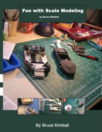 Fun with Scale Modeling: Everyone can enjoy building a scale model car. - Bruce Kimball