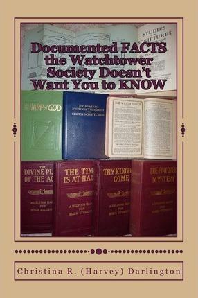 Documented FACTS the Watchtower Society Doesn't Want You to KNOW - Christina R. Darlington