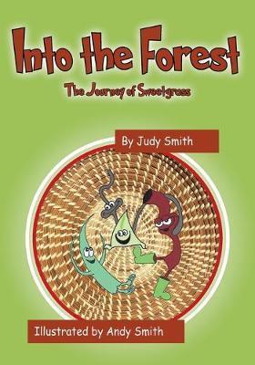 Into the Forest: The Journey of Sweetgrass - Judy Smith