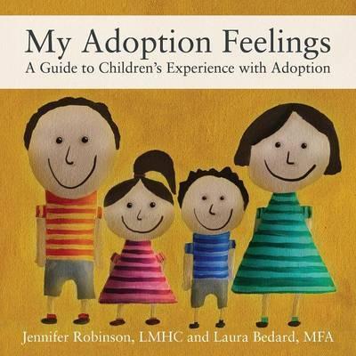 My Adoption Feelings: A Guide to Children's Experience with Adoption - Jennifer Robinson Lmhc