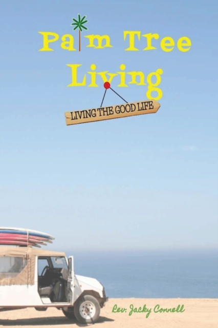 Palm Tree Living: Living The Good Life - Jacky Connell
