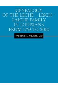 Poza produsului Genealogy of the Leche - Lesch - Laiche Family in Louisiana From 1759 to 2010 - Frederic A. Youngs