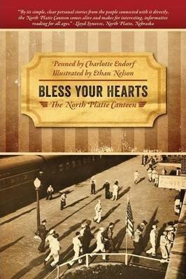 Bless Your Hearts: The North Platte Canteen - Charlotte Endorf