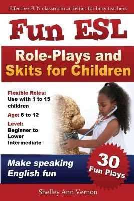 Fun ESL Role-Plays and Skits for Children - Shelley Ann Vernon