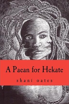 A Paean for Hekate - Shani Oates
