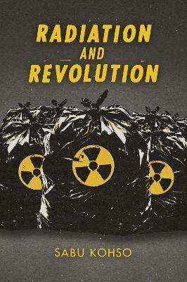 Radiation and Revolution - Sabu Kohso