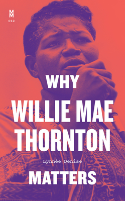 Why Willie Mae Thornton Matters - Lynnée Denise