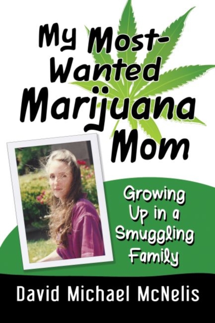My Most-Wanted Marijuana Mom: Growing Up in a Smuggling Family - David Michael Mcnelis