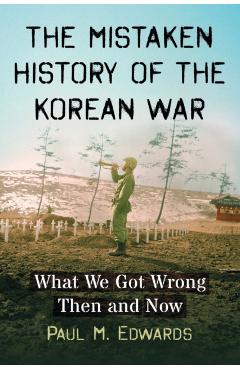 Poza produsului The Mistaken History of the Korean War: What We Got Wrong Then and Now - Paul M. Edwards