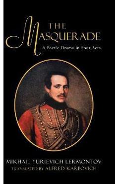 Poza produsului The Masquerade: A Poetic Drama in Four Acts - Mikhail Lermontov Trans By Karpovich