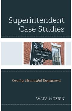 Coperta cărții 'Superintendent Case Studies: Creating Meaningful Engagement - Wafa Hozien'
