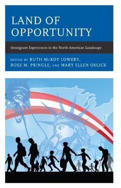 Coperta cărții 'Land of Opportunity: Immigrant Experiences in the North American Landscape - Ruth Mckoy Lowery'