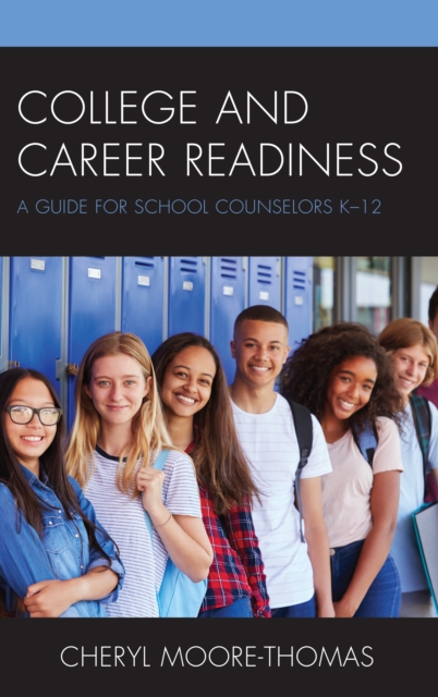 College and Career Readiness: A Guide for School Counselors K-12 - Cheryl Moore-thomas