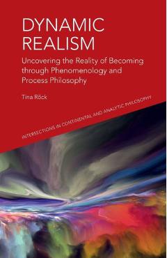 Coperta cărții 'Dynamic Realism: Uncovering the Reality of Becoming Through Phenomenology and Process Philosophy - Tina Rock'